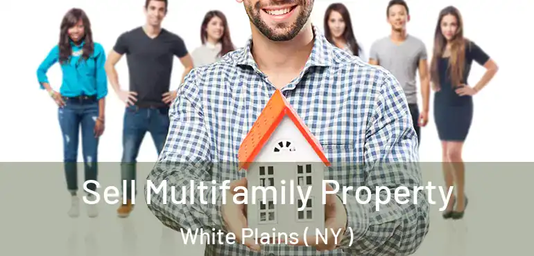  Sell Multifamily Property White Plains ( NY )