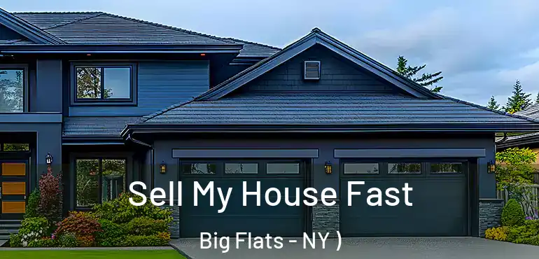  Sell My House Fast Big Flats - NY )