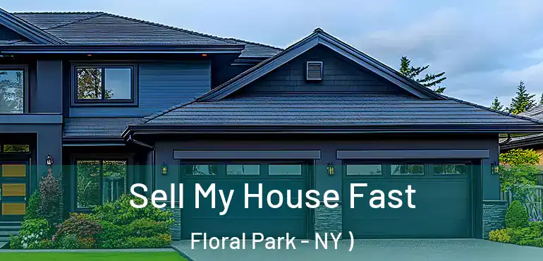  Sell My House Fast Floral Park - NY )