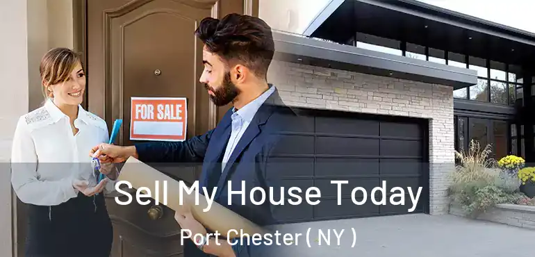  Sell My House Today Port Chester ( NY )