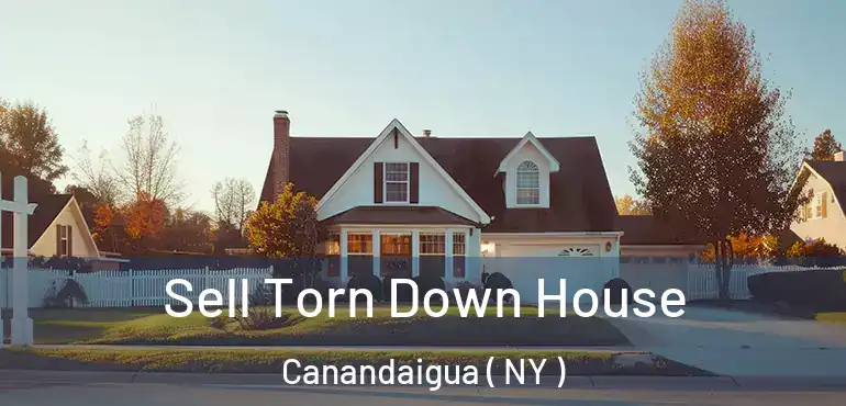  Sell Torn Down House Canandaigua ( NY )
