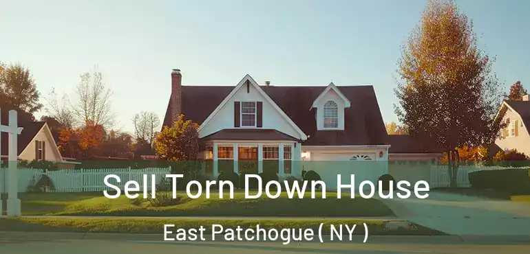  Sell Torn Down House East Patchogue ( NY )