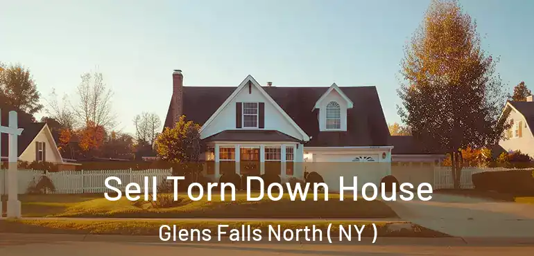  Sell Torn Down House Glens Falls North ( NY )