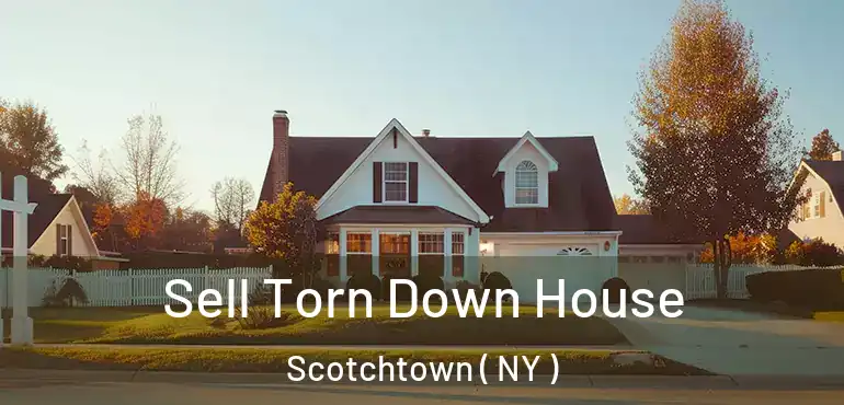  Sell Torn Down House Scotchtown ( NY )