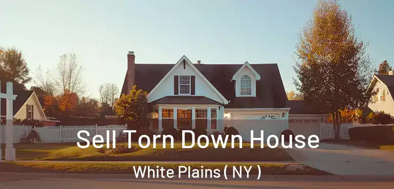  Sell Torn Down House White Plains ( NY )