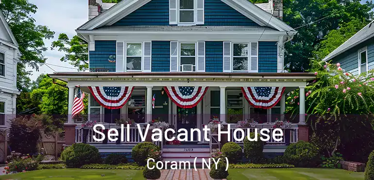  Sell Vacant House Coram ( NY )
