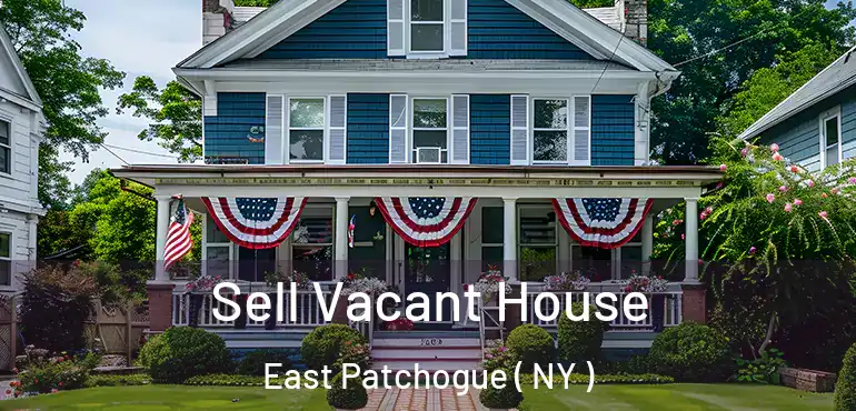  Sell Vacant House East Patchogue ( NY )