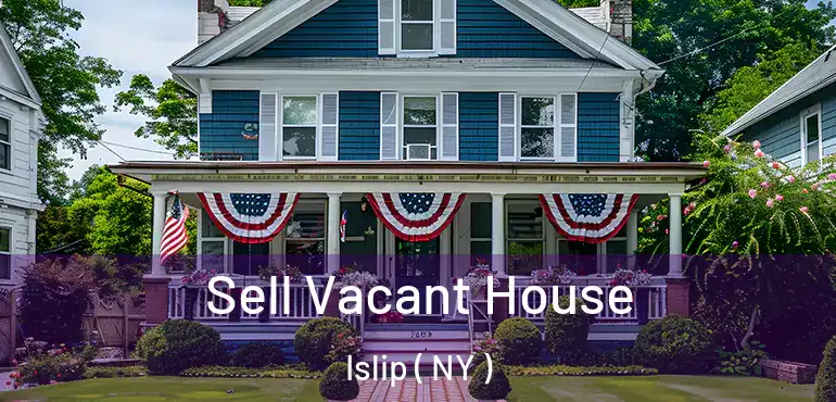  Sell Vacant House Islip ( NY )