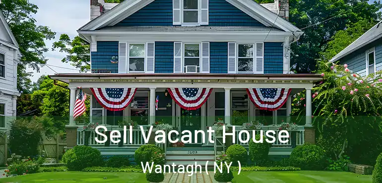  Sell Vacant House Wantagh ( NY )