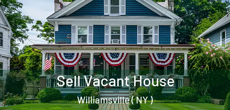  Sell Vacant House Williamsville ( NY )