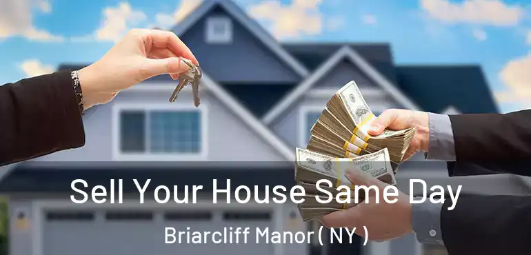  Sell Your House Same Day Briarcliff Manor ( NY )