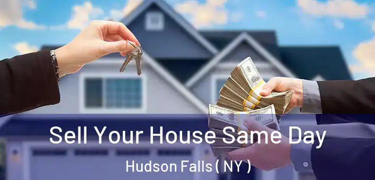  Sell Your House Same Day Hudson Falls ( NY )