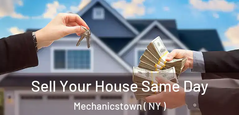  Sell Your House Same Day Mechanicstown ( NY )