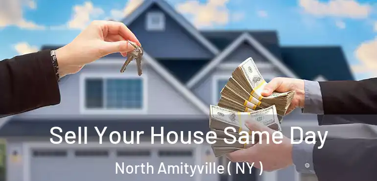  Sell Your House Same Day North Amityville ( NY )