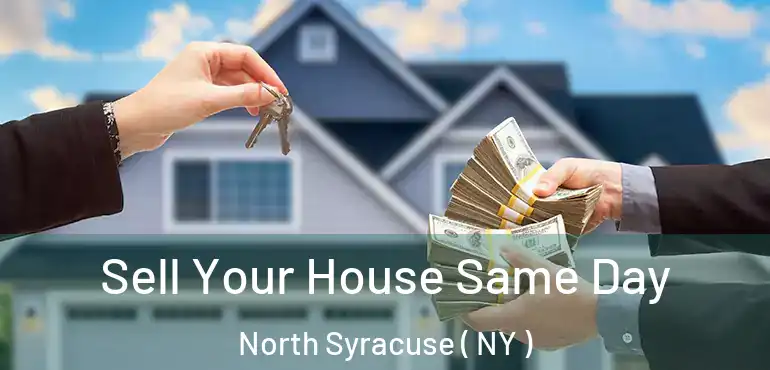  Sell Your House Same Day North Syracuse ( NY )