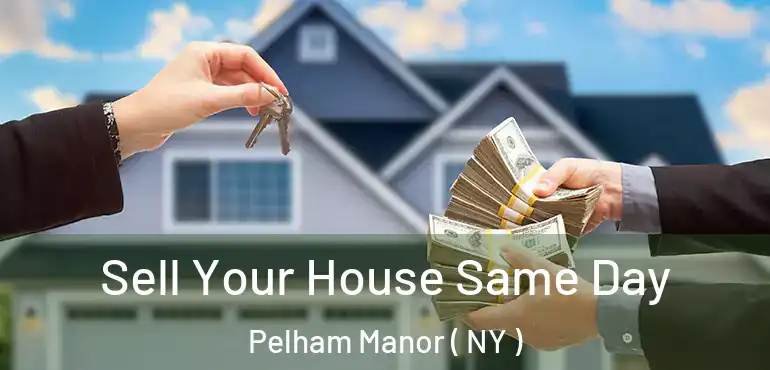 Sell Your House Same Day Pelham Manor ( NY )