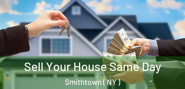  Sell Your House Same Day Smithtown ( NY )