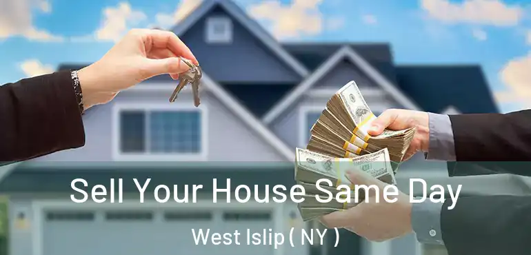  Sell Your House Same Day West Islip ( NY )