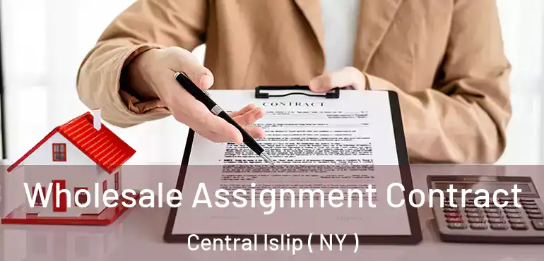  Wholesale Assignment Contract Central Islip ( NY )