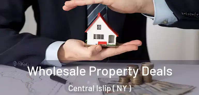  Wholesale Property Deals Central Islip ( NY )
