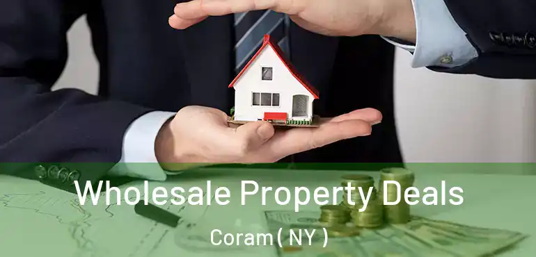  Wholesale Property Deals Coram ( NY )