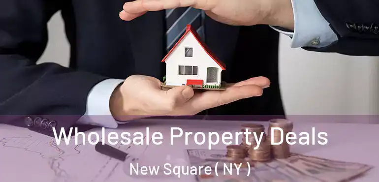  Wholesale Property Deals New Square ( NY )