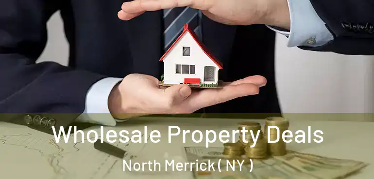  Wholesale Property Deals North Merrick ( NY )