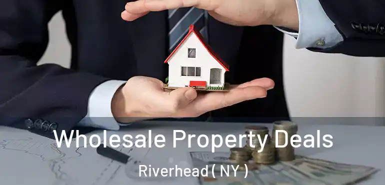  Wholesale Property Deals Riverhead ( NY )