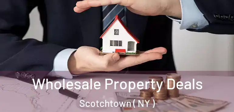  Wholesale Property Deals Scotchtown ( NY )