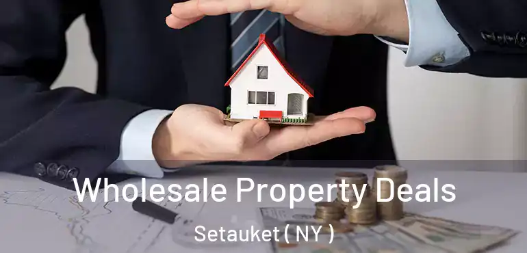  Wholesale Property Deals Setauket ( NY )