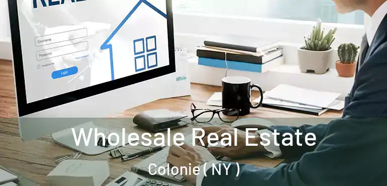  Wholesale Real Estate Colonie ( NY )