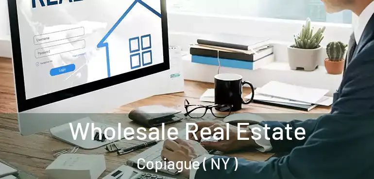  Wholesale Real Estate Copiague ( NY )