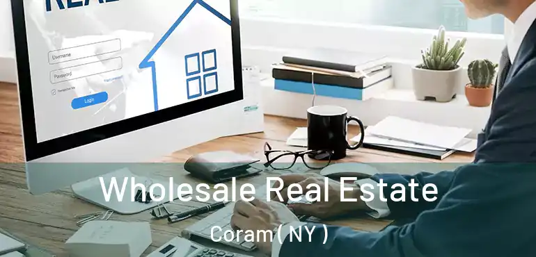  Wholesale Real Estate Coram ( NY )