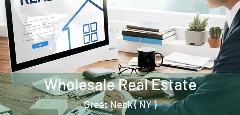  Wholesale Real Estate Great Neck ( NY )
