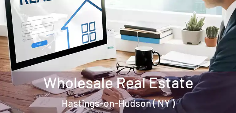  Wholesale Real Estate Hastings-on-Hudson ( NY )