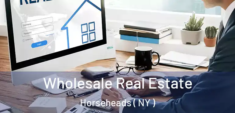  Wholesale Real Estate Horseheads ( NY )
