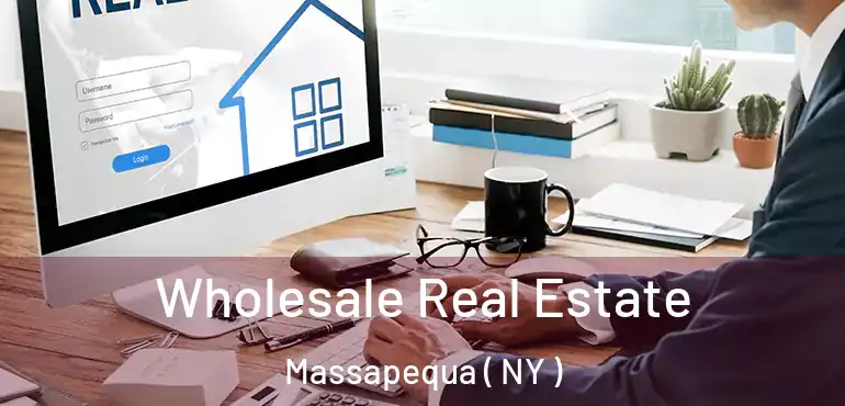  Wholesale Real Estate Massapequa ( NY )