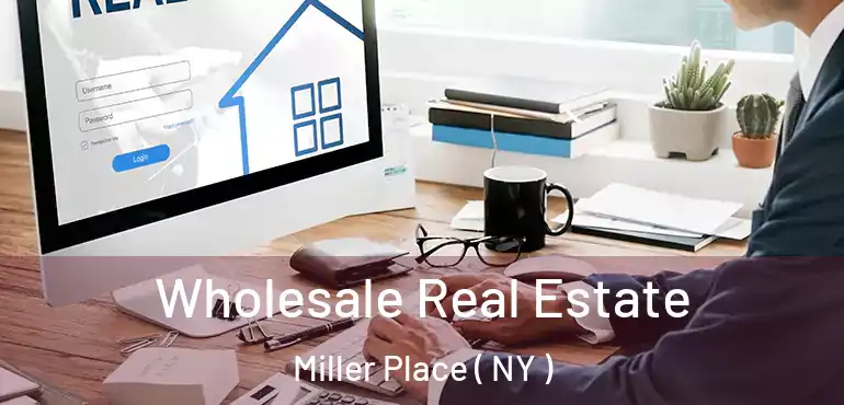 Wholesale Real Estate Miller Place ( NY )