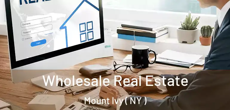  Wholesale Real Estate Mount Ivy ( NY )