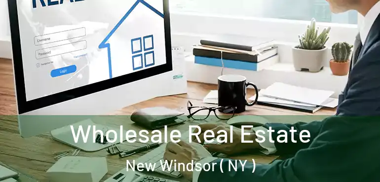  Wholesale Real Estate New Windsor ( NY )