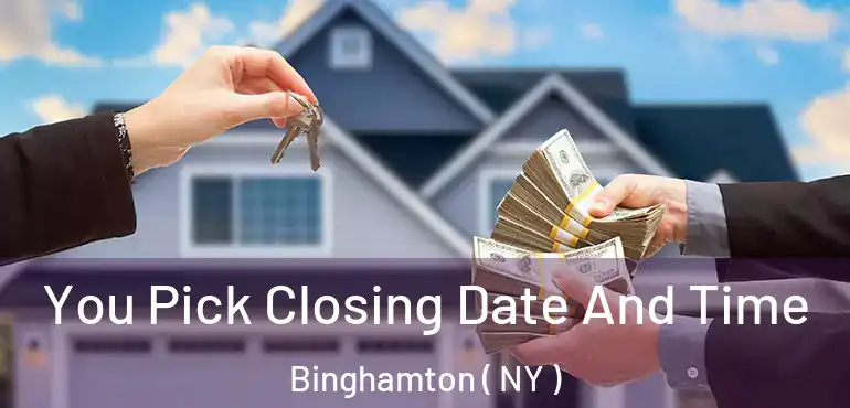  You Pick Closing Date And Time Binghamton ( NY )